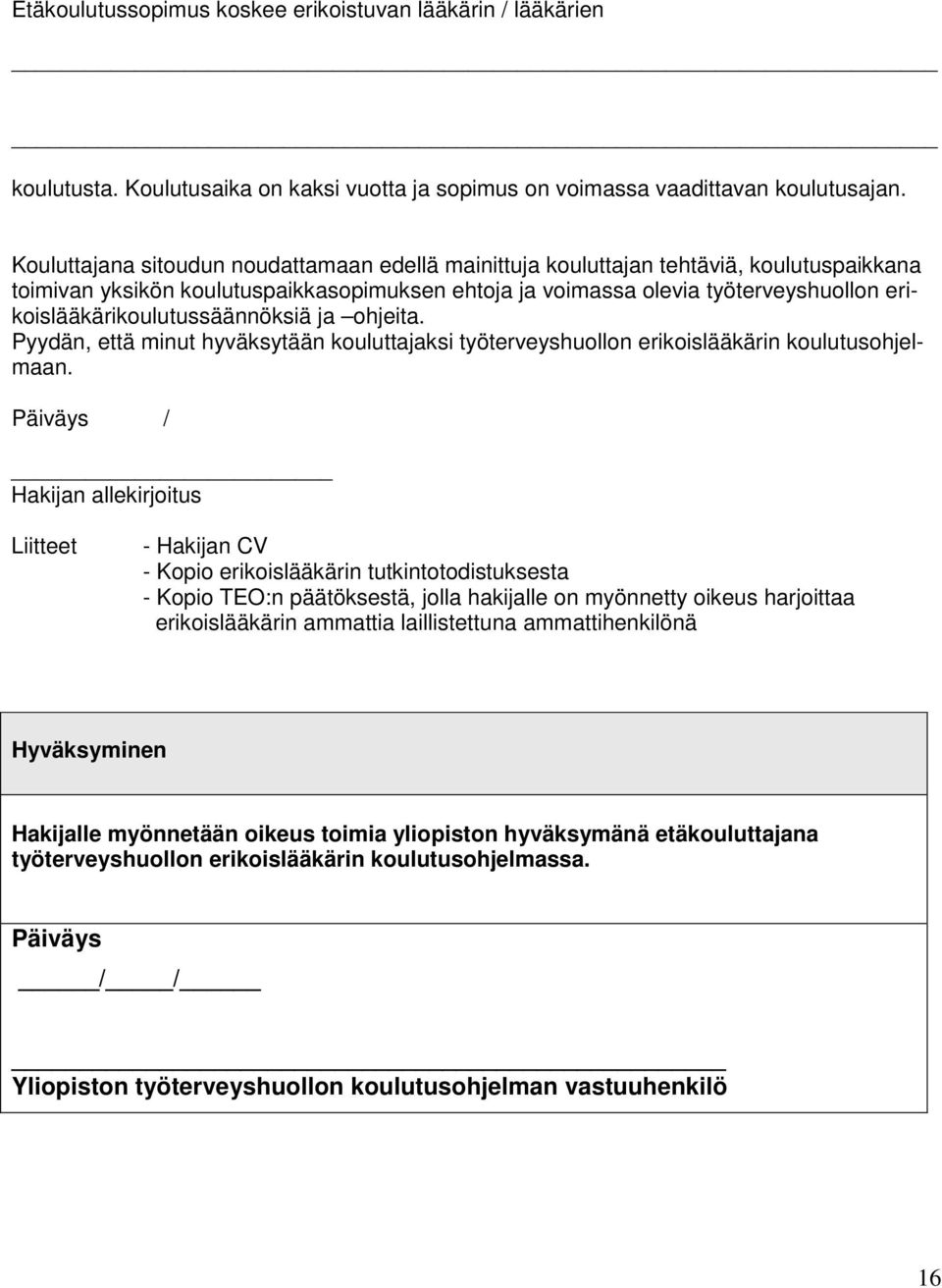 erikoislääkärikoulutussäännöksiä ja ohjeita. Pyydän, että minut hyväksytään kouluttajaksi työterveyshuollon erikoislääkärin koulutusohjelmaan.