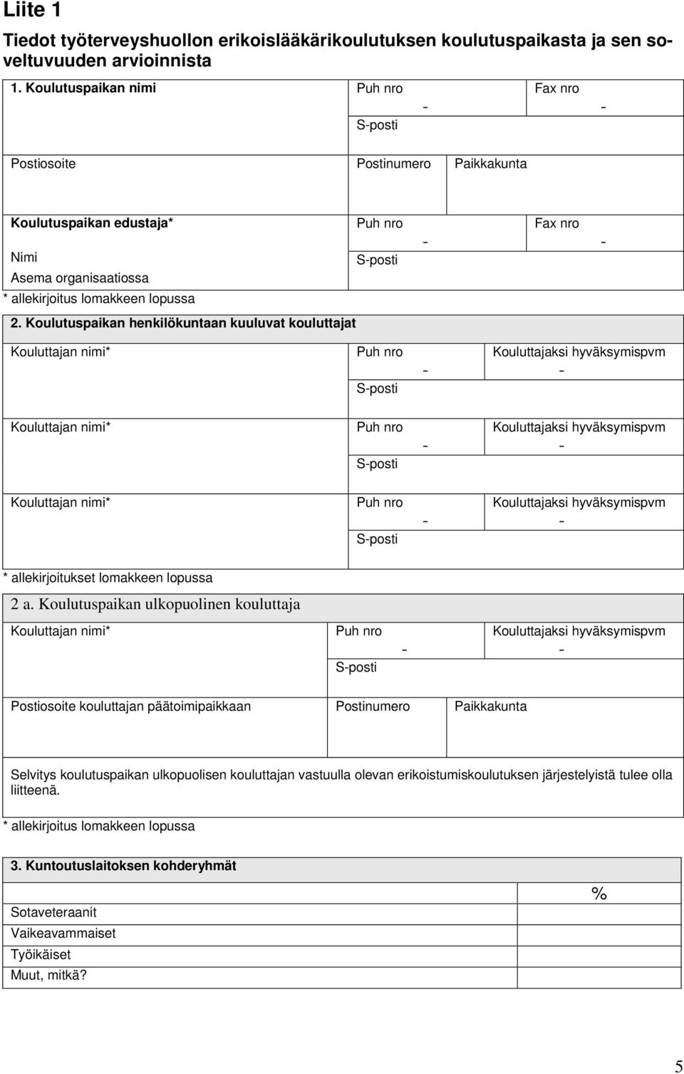 Koulutuspaikan henkilökuntaan kuuluvat kouluttajat Kouluttajan nimi* Sposti Kouluttajaksi hyväksymispvm Kouluttajan nimi* Sposti Kouluttajaksi hyväksymispvm Kouluttajan nimi* Sposti Kouluttajaksi