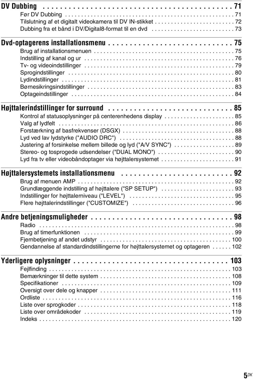 ........................................... 75 Indstilling af kanal og ur............................................... 76 Tv- og videoindstillinger............................................... 79 Sprogindstillinger.