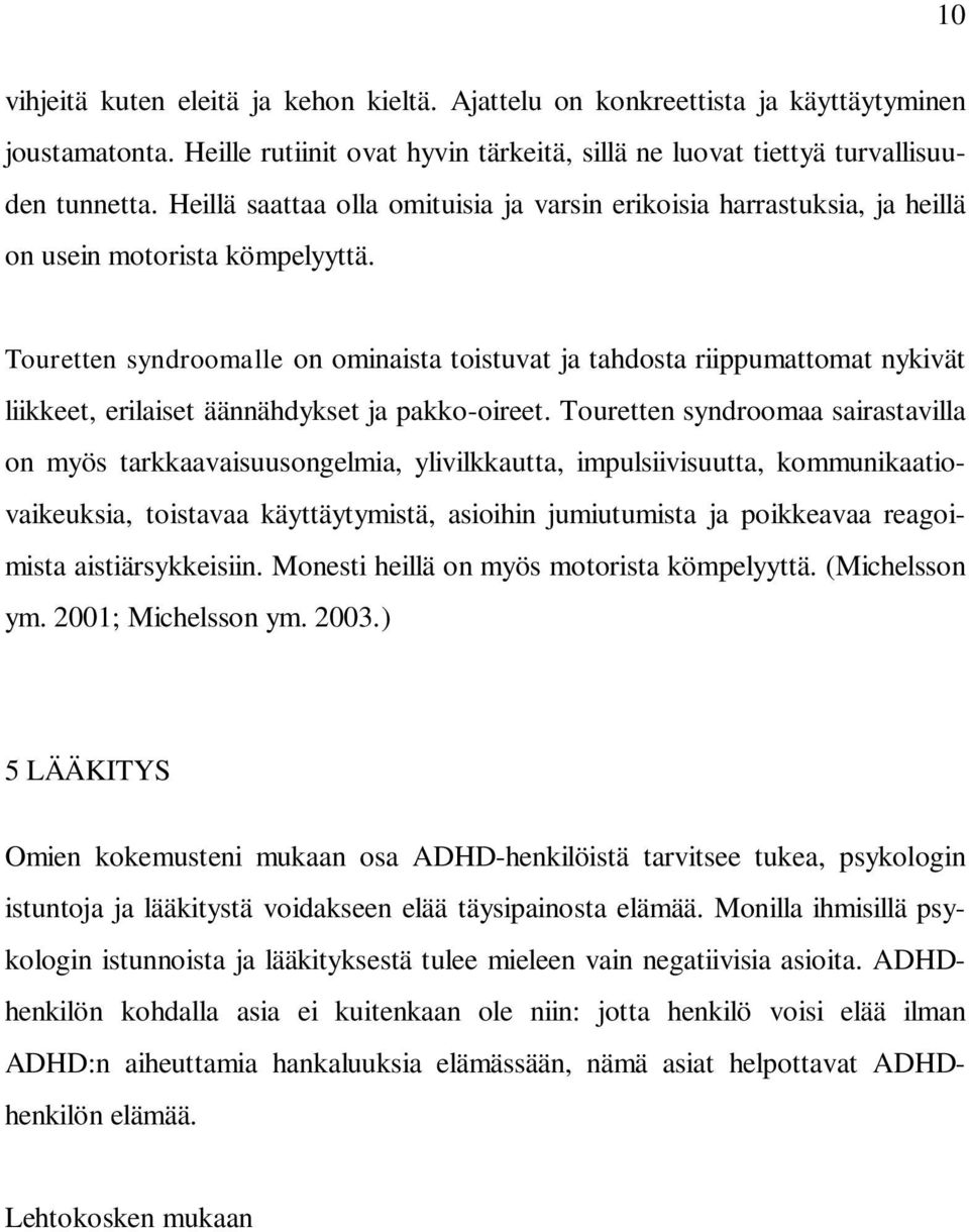 Touretten syndroomalle on ominaista toistuvat ja tahdosta riippumattomat nykivät liikkeet, erilaiset äännähdykset ja pakko-oireet.