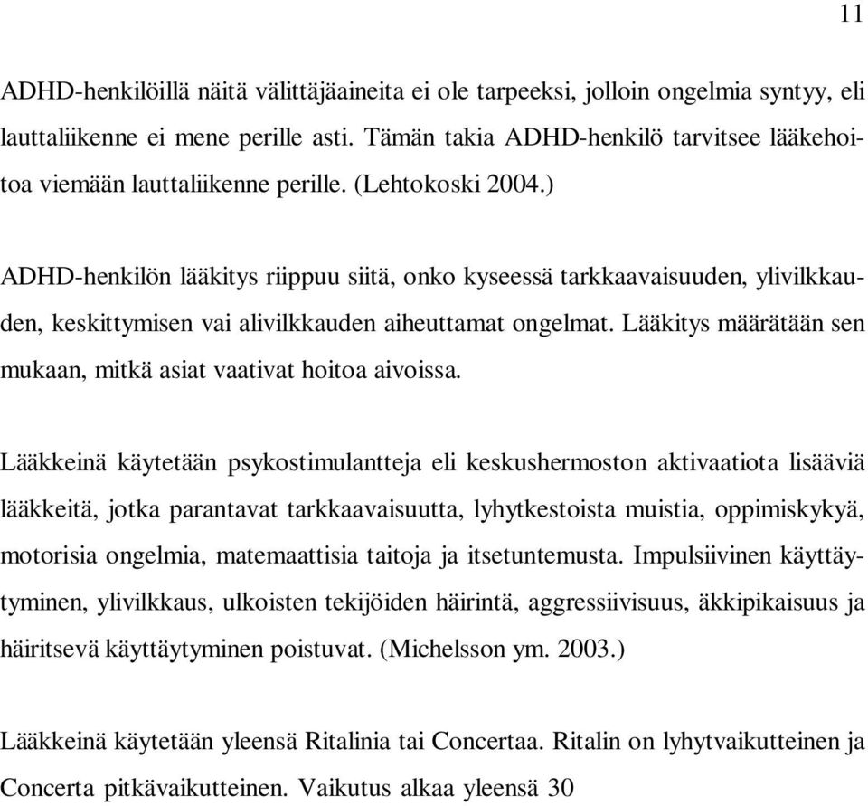 ) ADHD-henkilön lääkitys riippuu siitä, onko kyseessä tarkkaavaisuuden, ylivilkkauden, keskittymisen vai alivilkkauden aiheuttamat ongelmat.