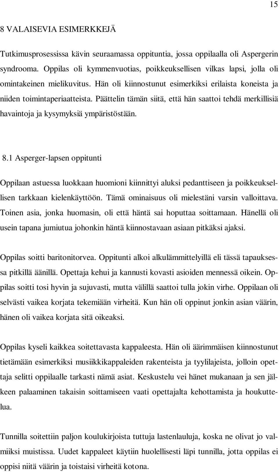 Päättelin tämän siitä, että hän saattoi tehdä merkillisiä havaintoja ja kysymyksiä ympäristöstään. 8.