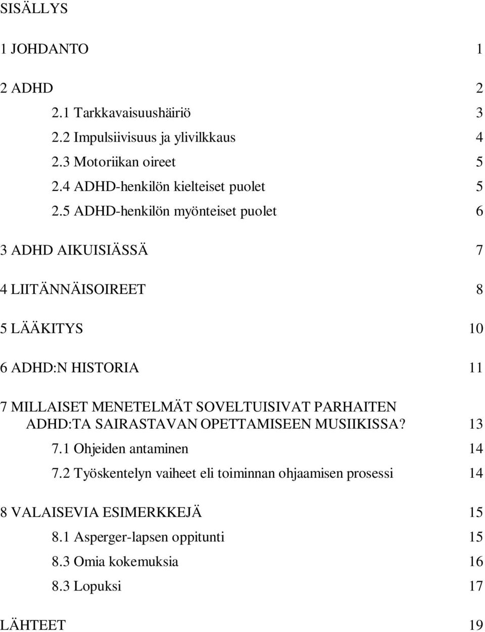 5 ADHD-henkilön myönteiset puolet 6 3 ADHD AIKUISIÄSSÄ 7 4 LIITÄNNÄISOIREET 8 5 LÄÄKITYS 10 6 ADHD:N HISTORIA 11 7 MILLAISET MENETELMÄT