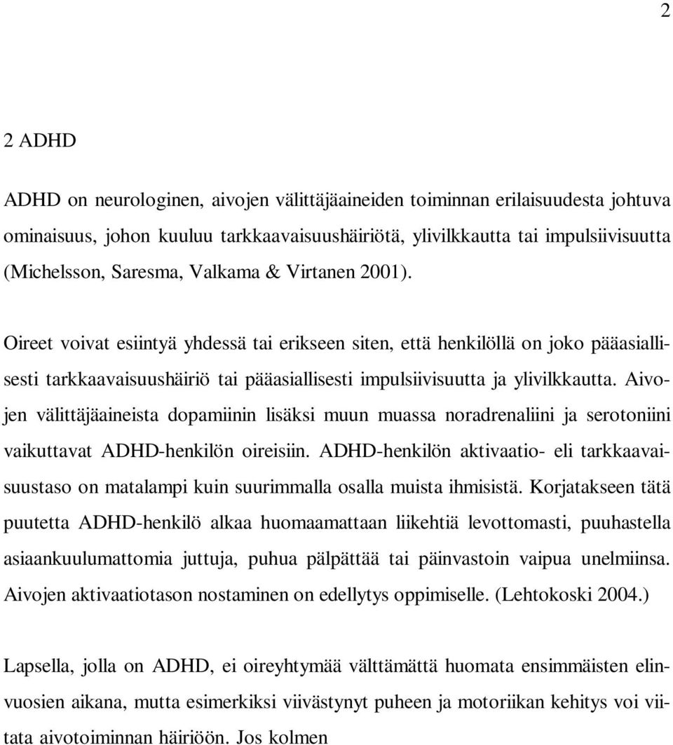Aivojen välittäjäaineista dopamiinin lisäksi muun muassa noradrenaliini ja serotoniini vaikuttavat ADHD-henkilön oireisiin.