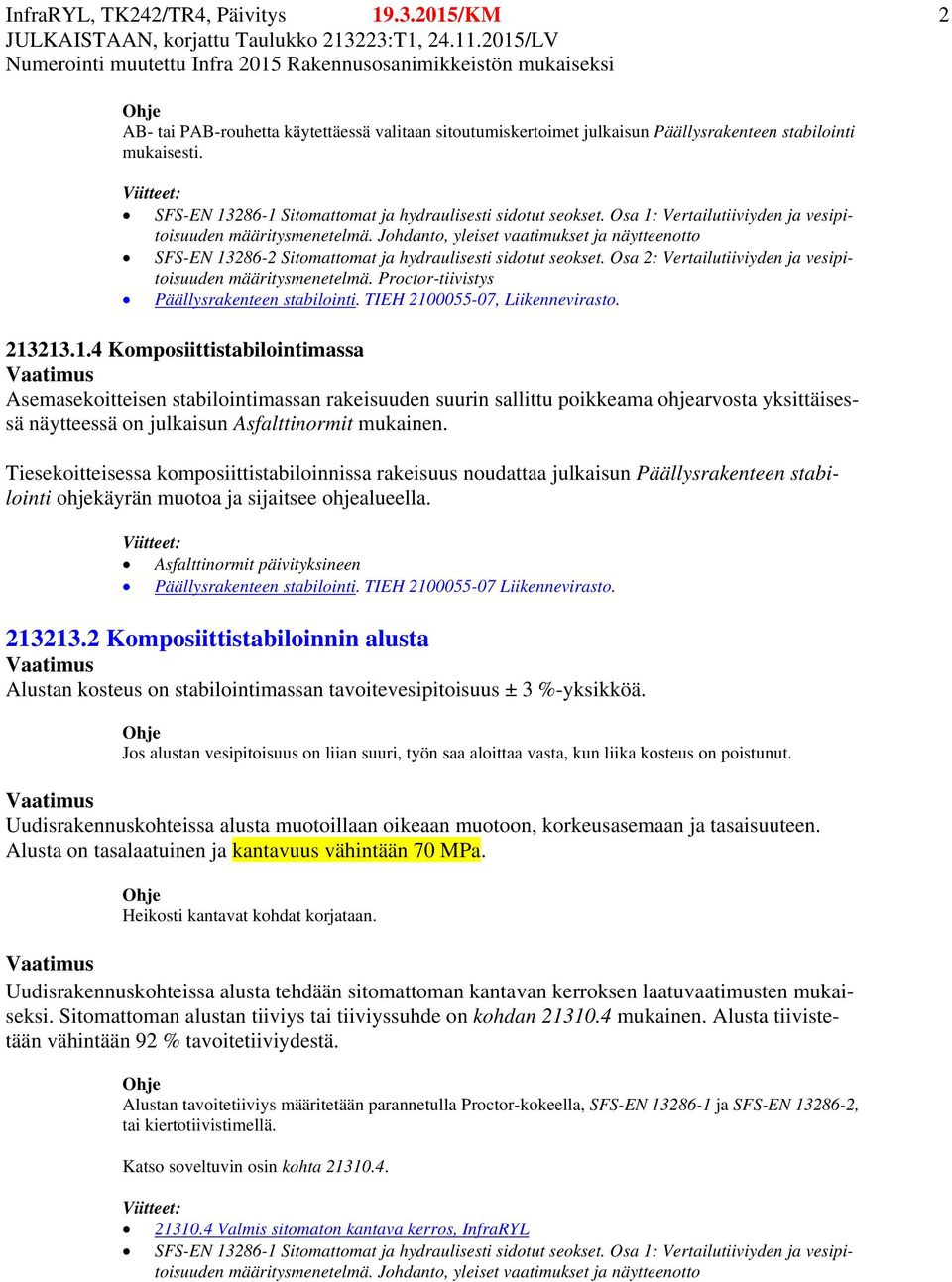 Johdanto, yleiset vaatimukset ja näytteenotto SFS-EN 13286-2 Sitomattomat ja hydraulisesti sidotut seokset. Osa 2: Vertailutiiviyden ja vesipitoisuuden määritysmenetelmä.