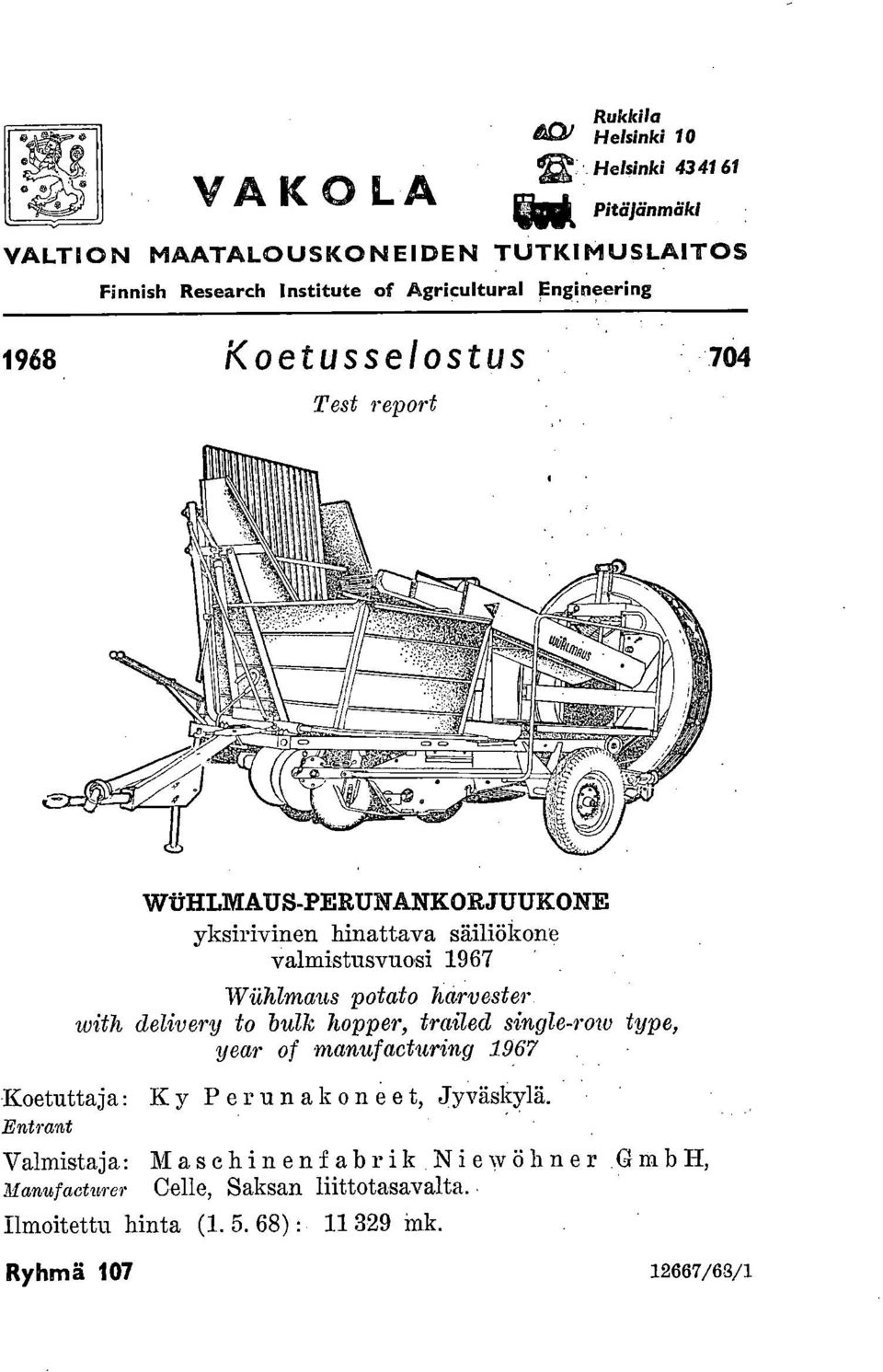 1968 Koetusselostus 704 Test report WililiLMAUS-PERUNANKORJUUKONE yksirivinen hinattava säiliökone valmistusvuosi 1967 Wiihlmaus potato harvester with