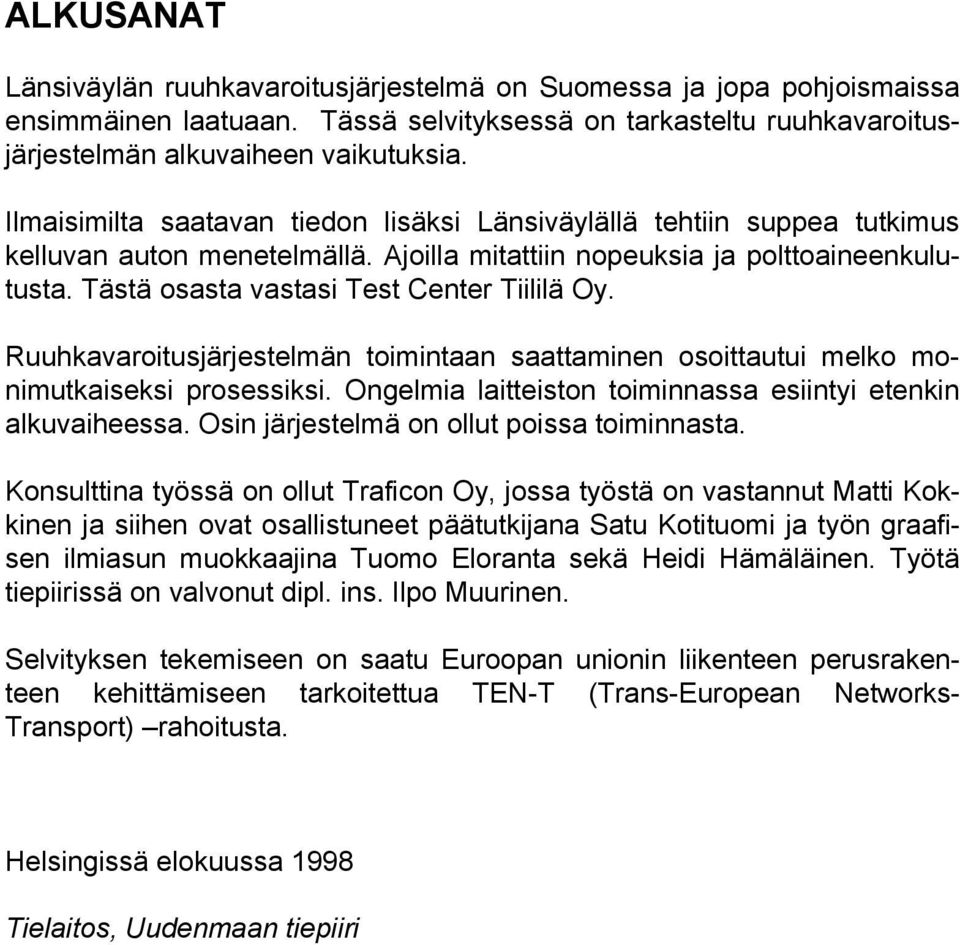 Tästä osasta vastasi Test Center Tiililä Oy. Ruuhkavaroitusjärjestelmän toimintaan saattaminen osoittautui melko monimutkaiseksi prosessiksi.