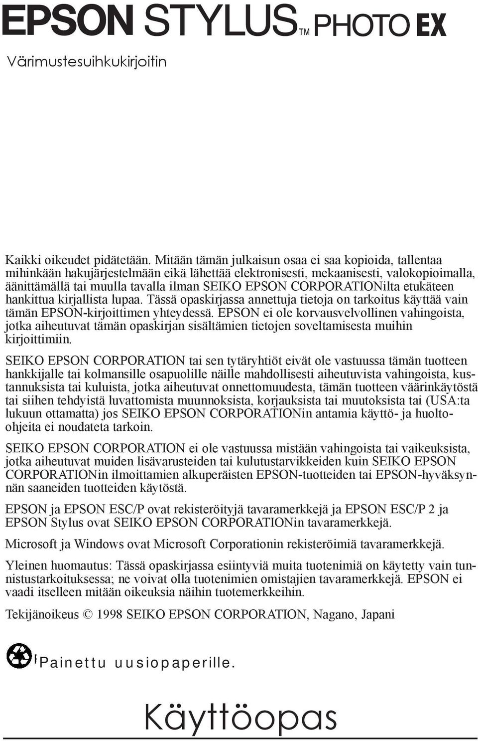 CORPORATIONilta etukšteen hankittua kirjallista lupaa. TŠssŠ opaskirjassa annettuja tietoja on tarkoitus kšyttšš vain tšmšn EPSON-kirjoittimen yhteydessš.