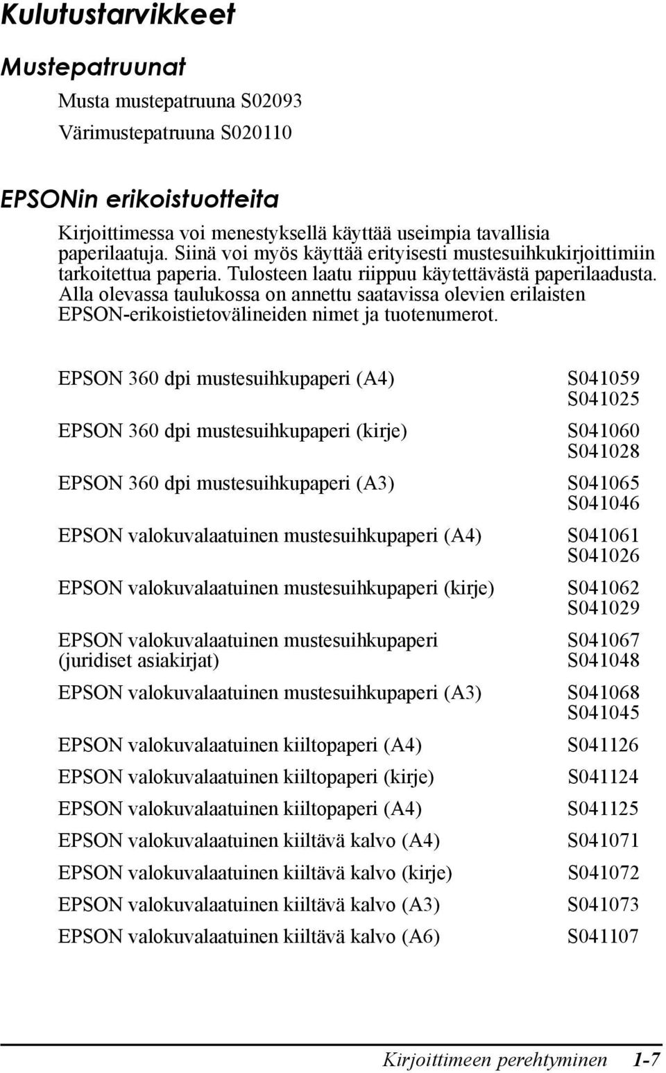 Alla olevassa taulukossa on annettu saatavissa olevien erilaisten EPSON-erikoistietovŠlineiden nimet ja tuotenumerot.