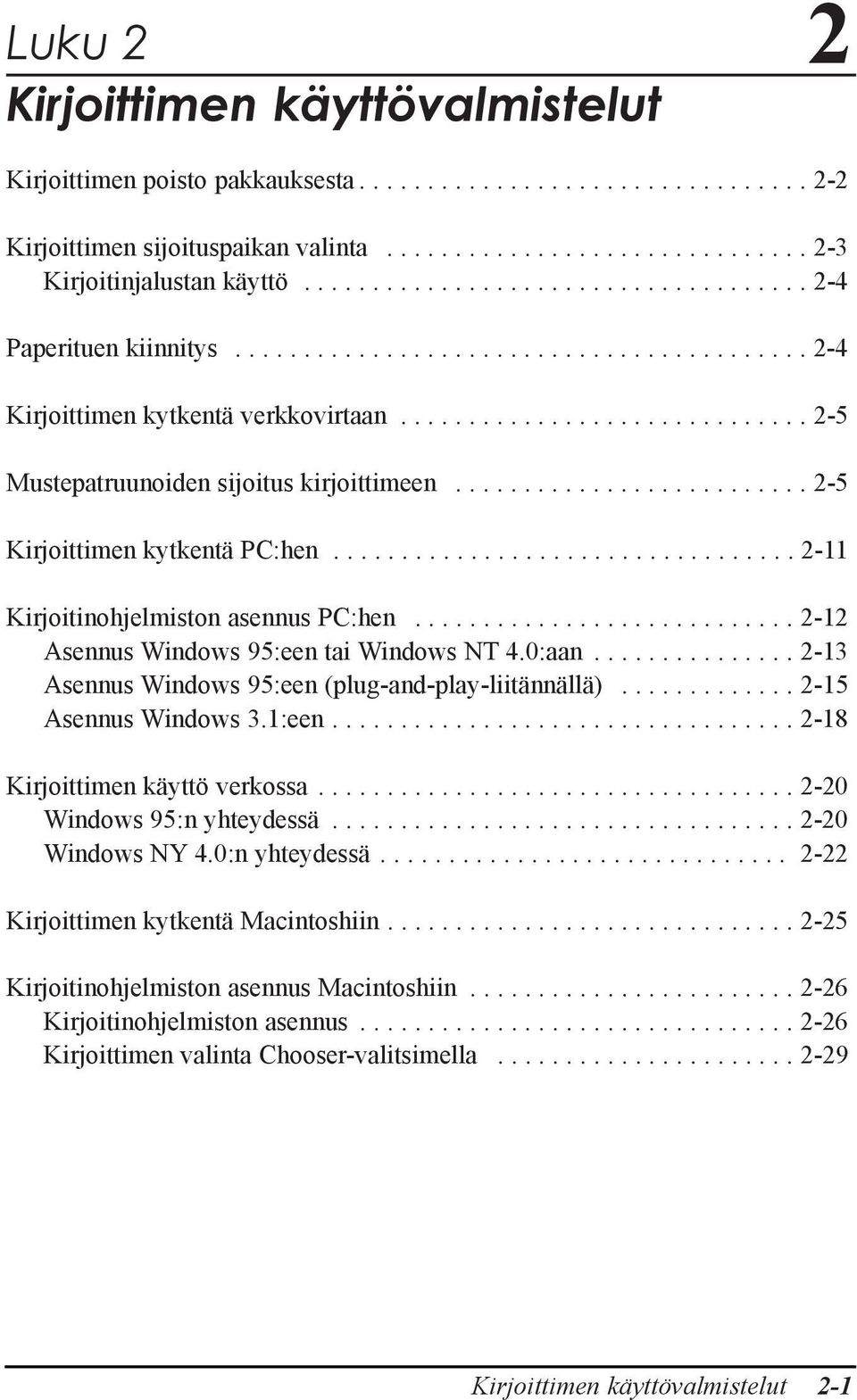 ......................... 2-5 Kirjoittimen kytkentš PC:hen.................................. 2-11 Kirjoitinohjelmiston asennus PC:hen............................ 2-12 Asennus Windows 95:een tai Windows NT 4.