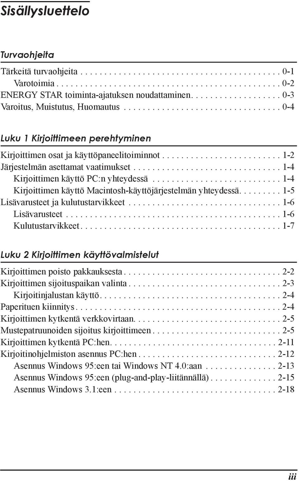 ........................ 1-2 JŠrjestelmŠn asettamat vaatimukset............................... 1-4 Kirjoittimen kšyttš PC:n yhteydessš........................... 1-4 Kirjoittimen kšyttš Macintosh-kŠyttšjŠrjestelmŠn yhteydessš.