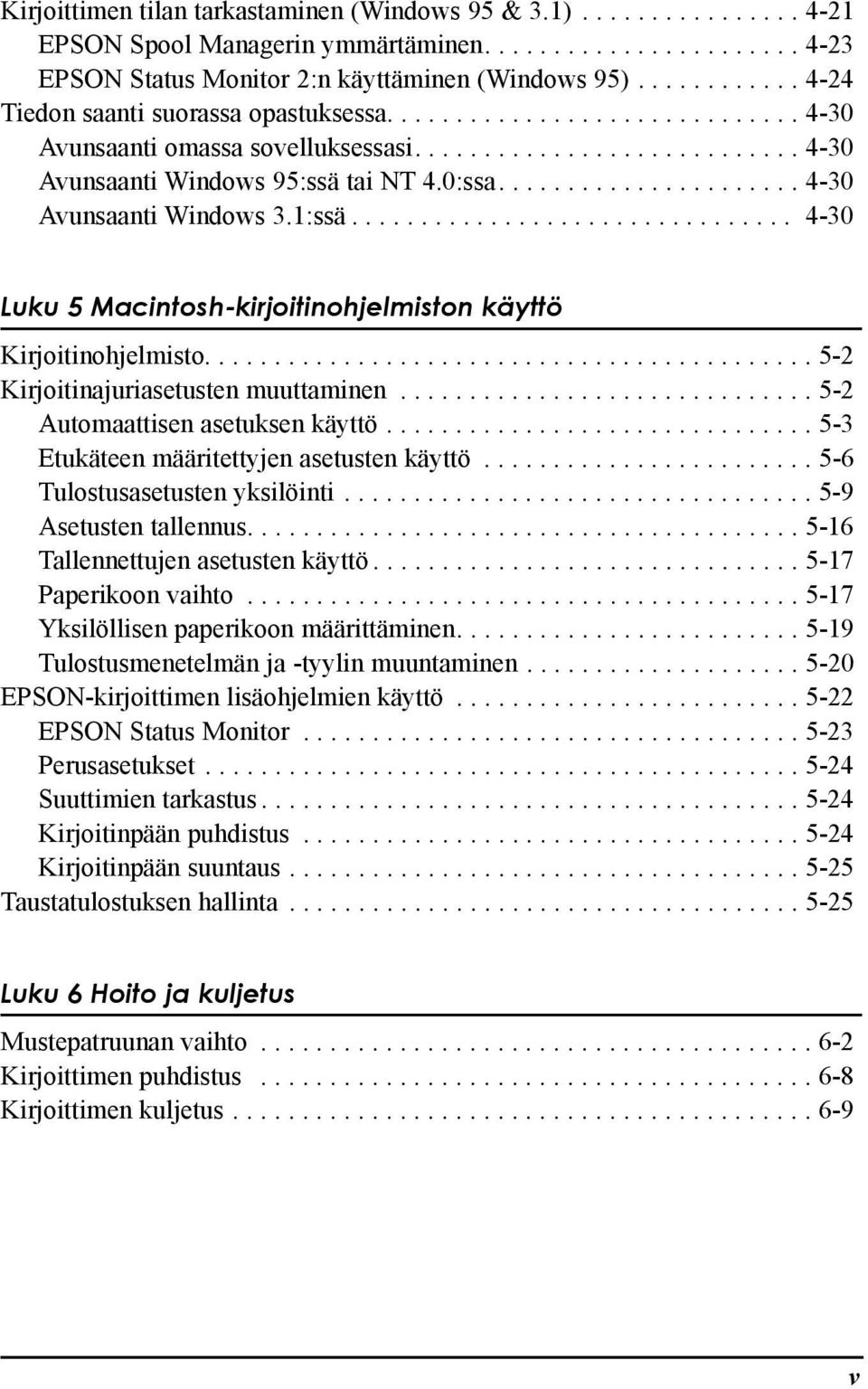 ..................... 4-30 Avunsaanti Windows 3.1:ssŠ................................ 4-30 Luku 5 Macintosh-kirjoitinohjelmiston kšyttš Kirjoitinohjelmisto............................................ 5-2 Kirjoitinajuriasetusten muuttaminen.