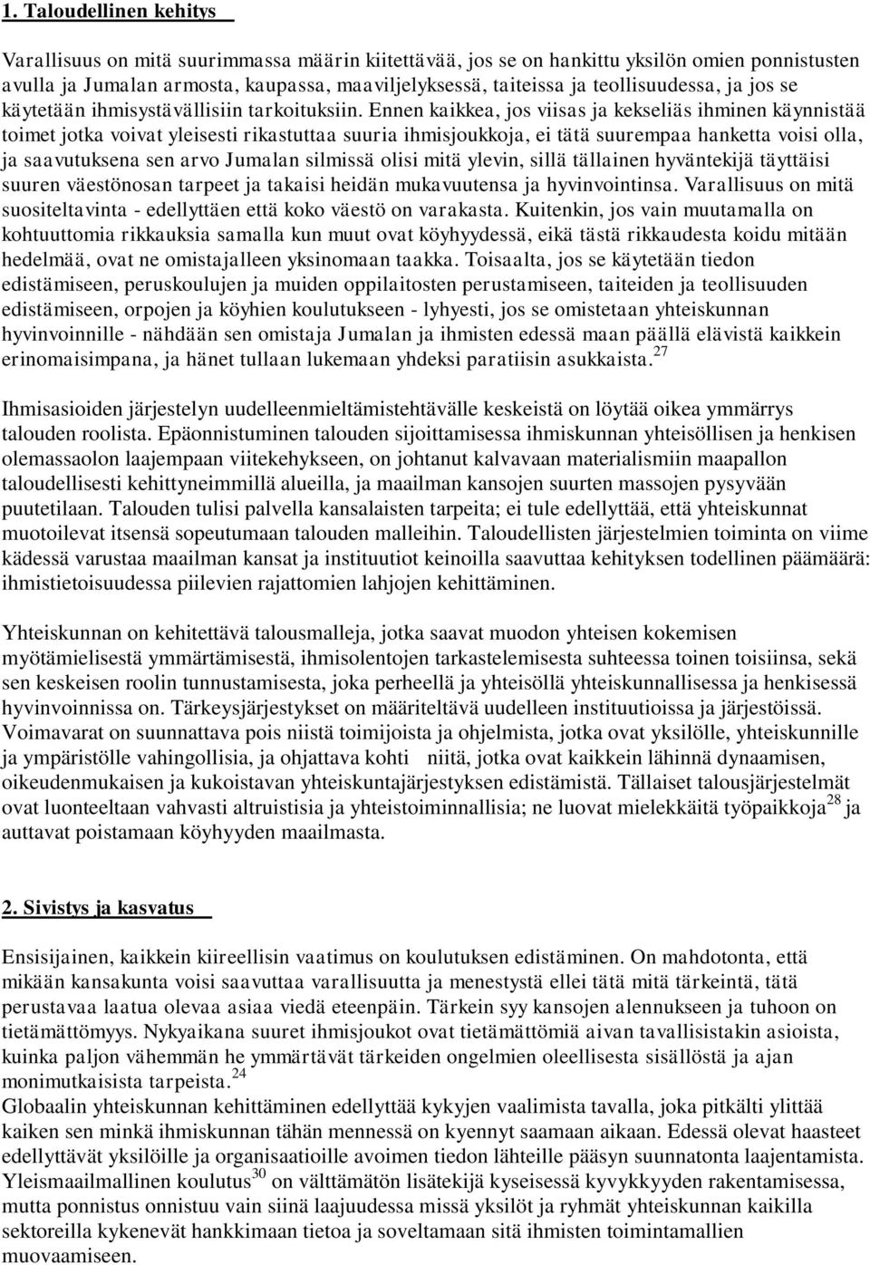 Ennen kaikkea, jos viisas ja kekseliäs ihminen käynnistää toimet jotka voivat yleisesti rikastuttaa suuria ihmisjoukkoja, ei tätä suurempaa hanketta voisi olla, ja saavutuksena sen arvo Jumalan