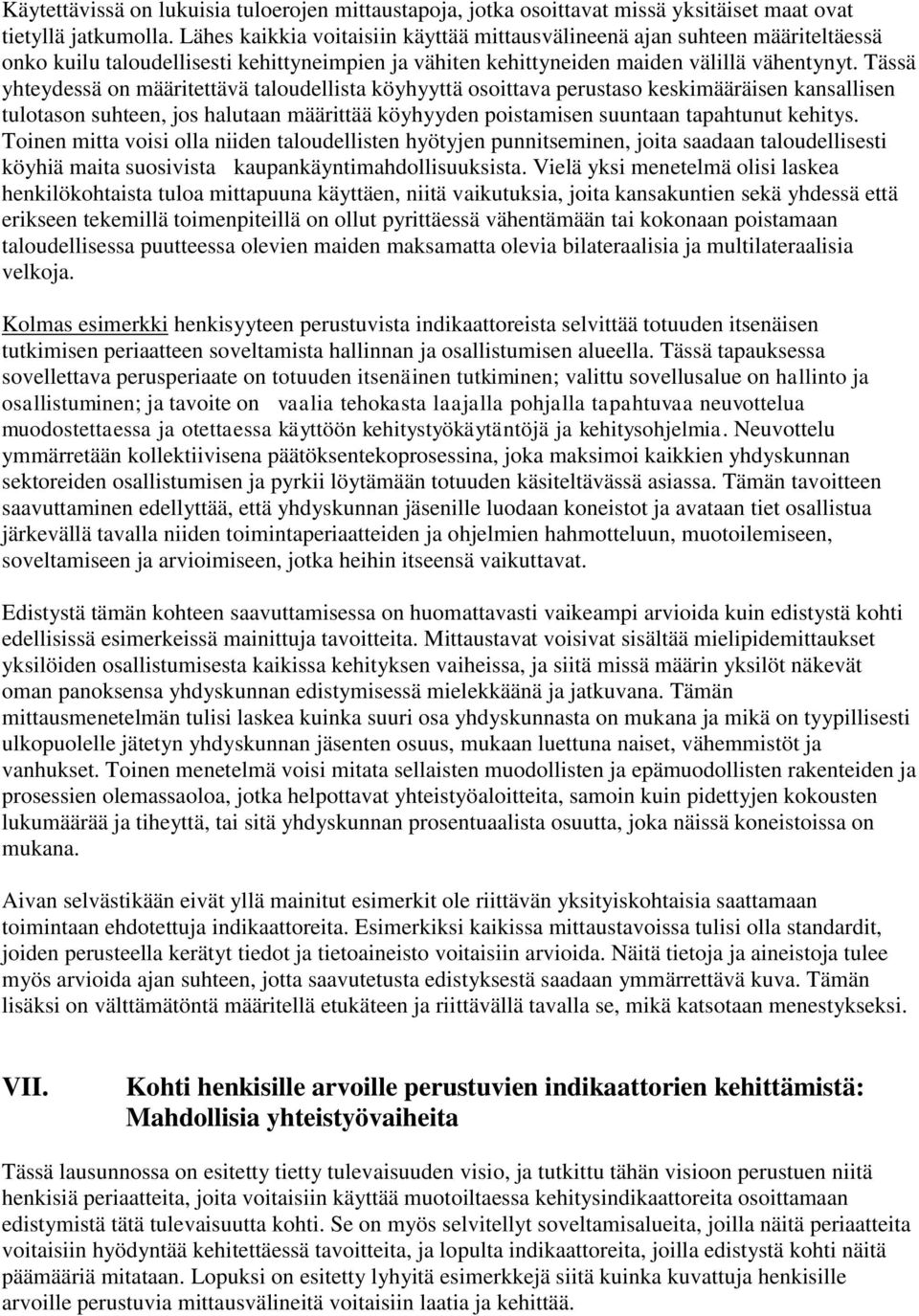 Tässä yhteydessä on määritettävä taloudellista köyhyyttä osoittava perustaso keskimääräisen kansallisen tulotason suhteen, jos halutaan määrittää köyhyyden poistamisen suuntaan tapahtunut kehitys.