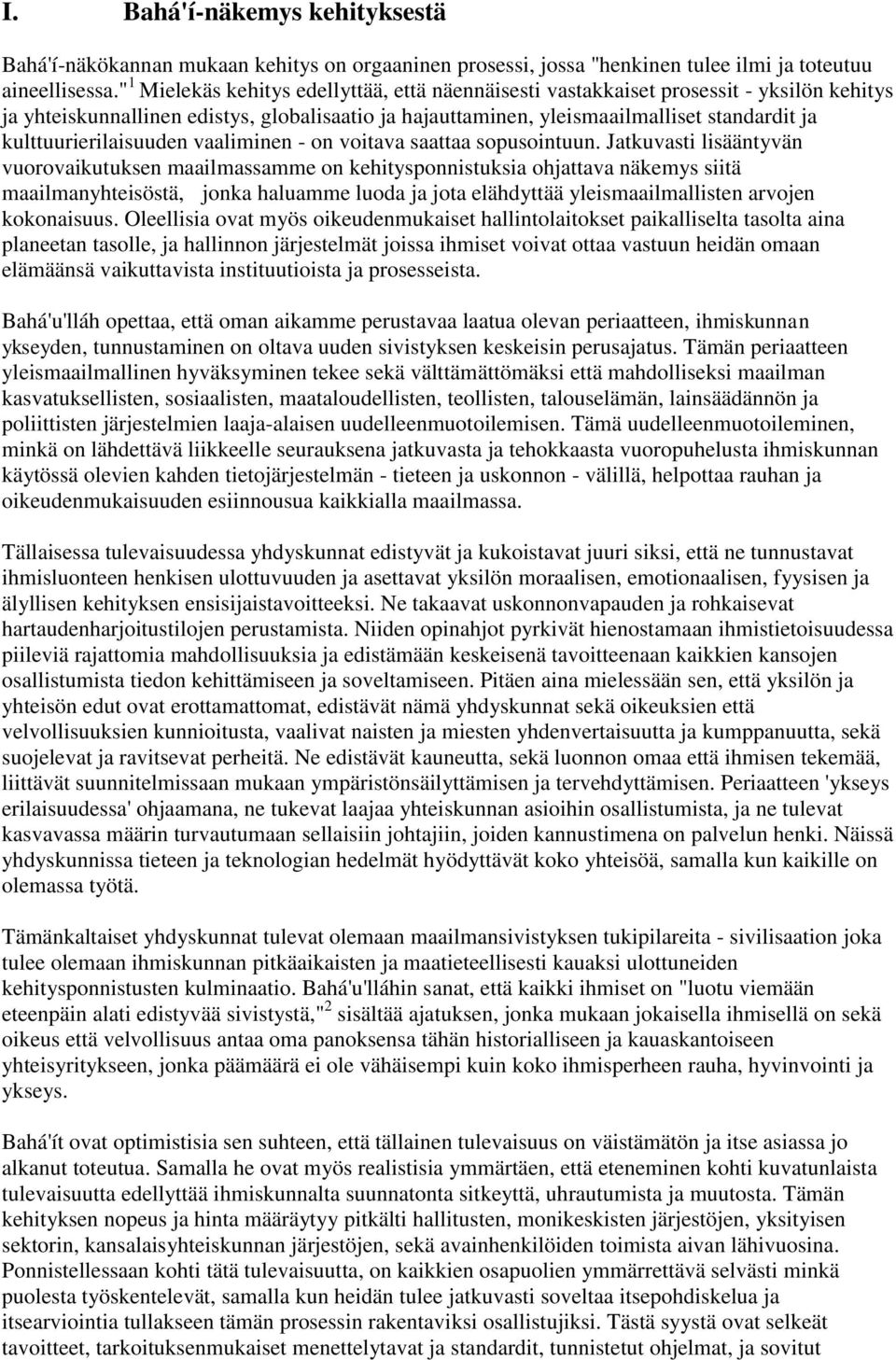 kulttuurierilaisuuden vaaliminen - on voitava saattaa sopusointuun.
