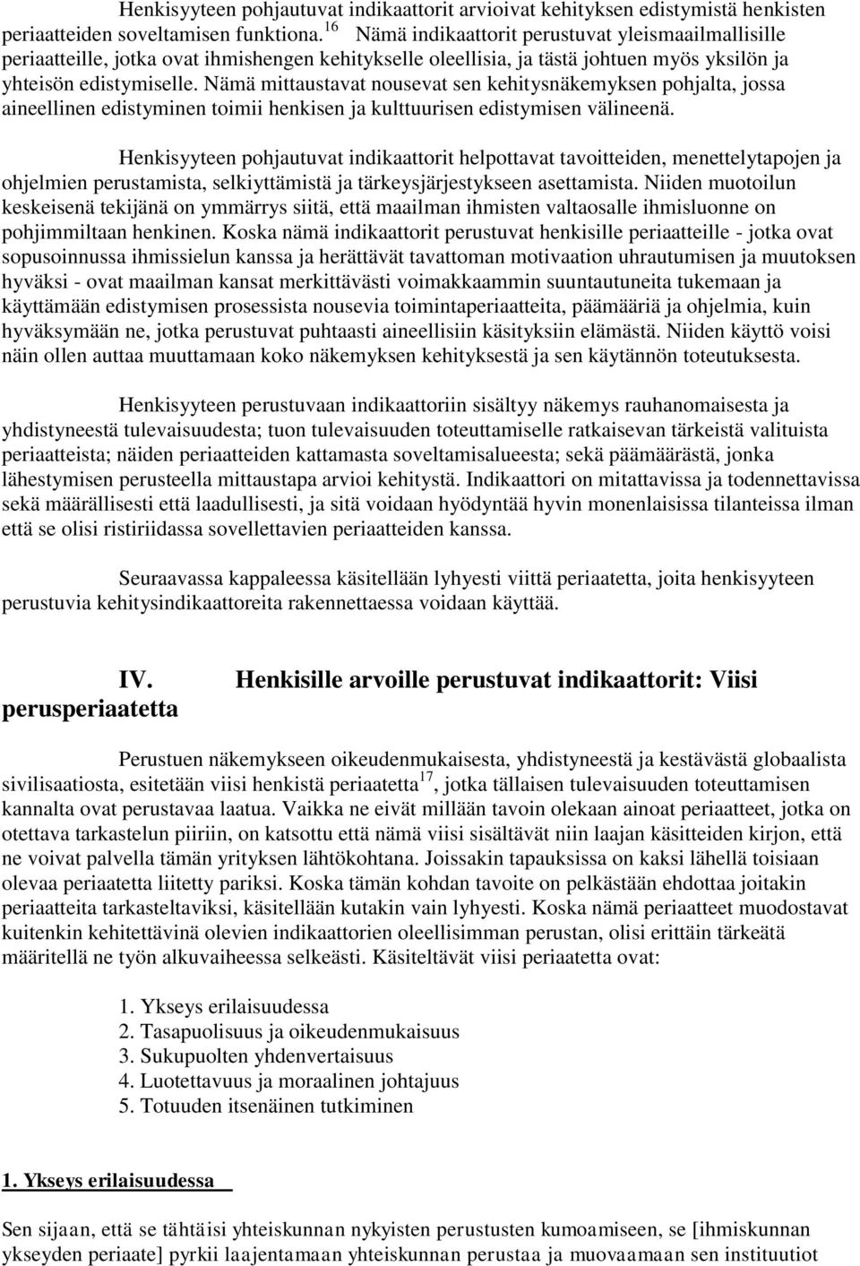 Nämä mittaustavat nousevat sen kehitysnäkemyksen pohjalta, jossa aineellinen edistyminen toimii henkisen ja kulttuurisen edistymisen välineenä.