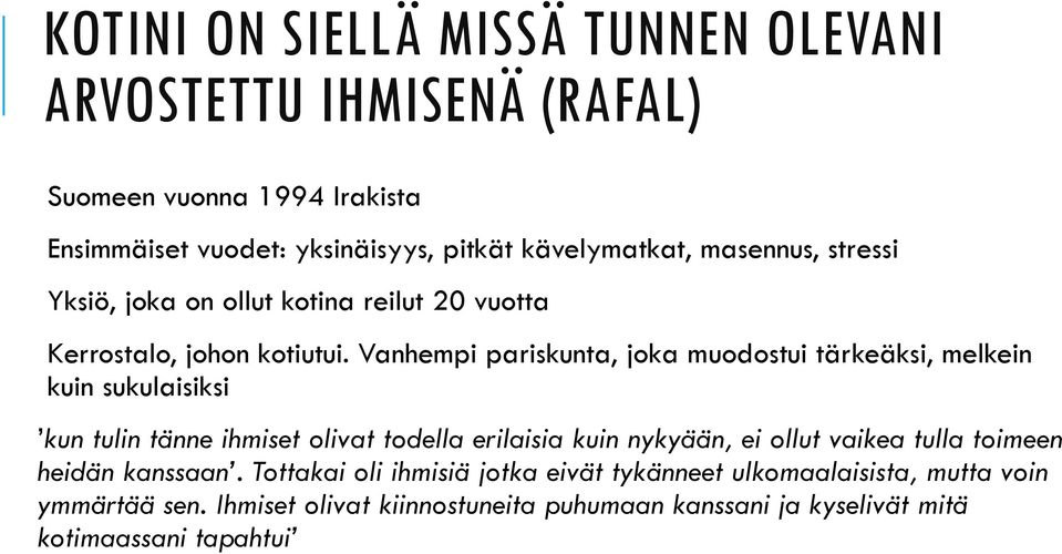 Vanhempi pariskunta, joka muodostui tärkeäksi, melkein kuin sukulaisiksi kun tulin tänne ihmiset olivat todella erilaisia kuin nykyään, ei ollut