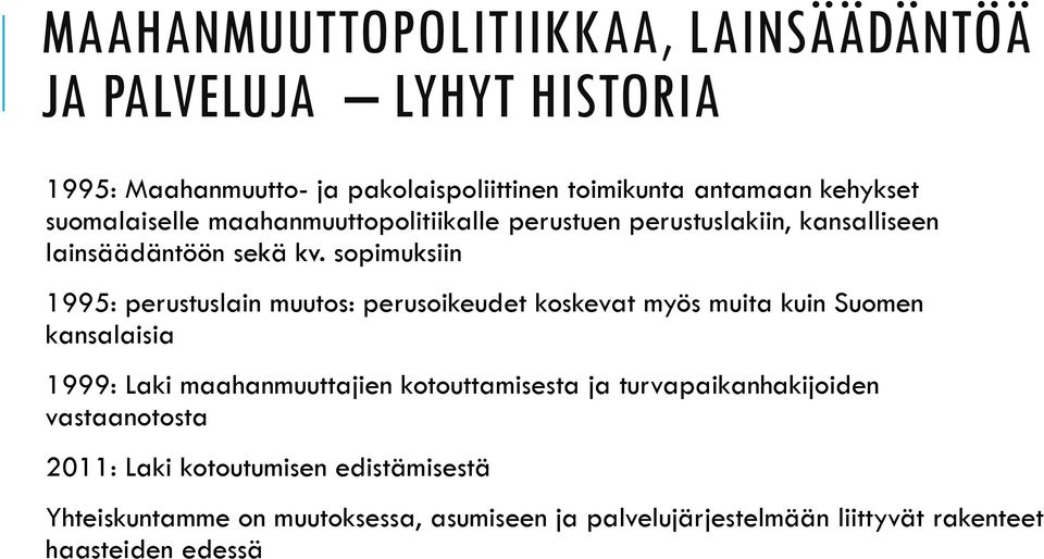 sopimuksiin 1995: perustuslain muutos: perusoikeudet koskevat myös muita kuin Suomen kansalaisia 1999: Laki maahanmuuttajien kotouttamisesta
