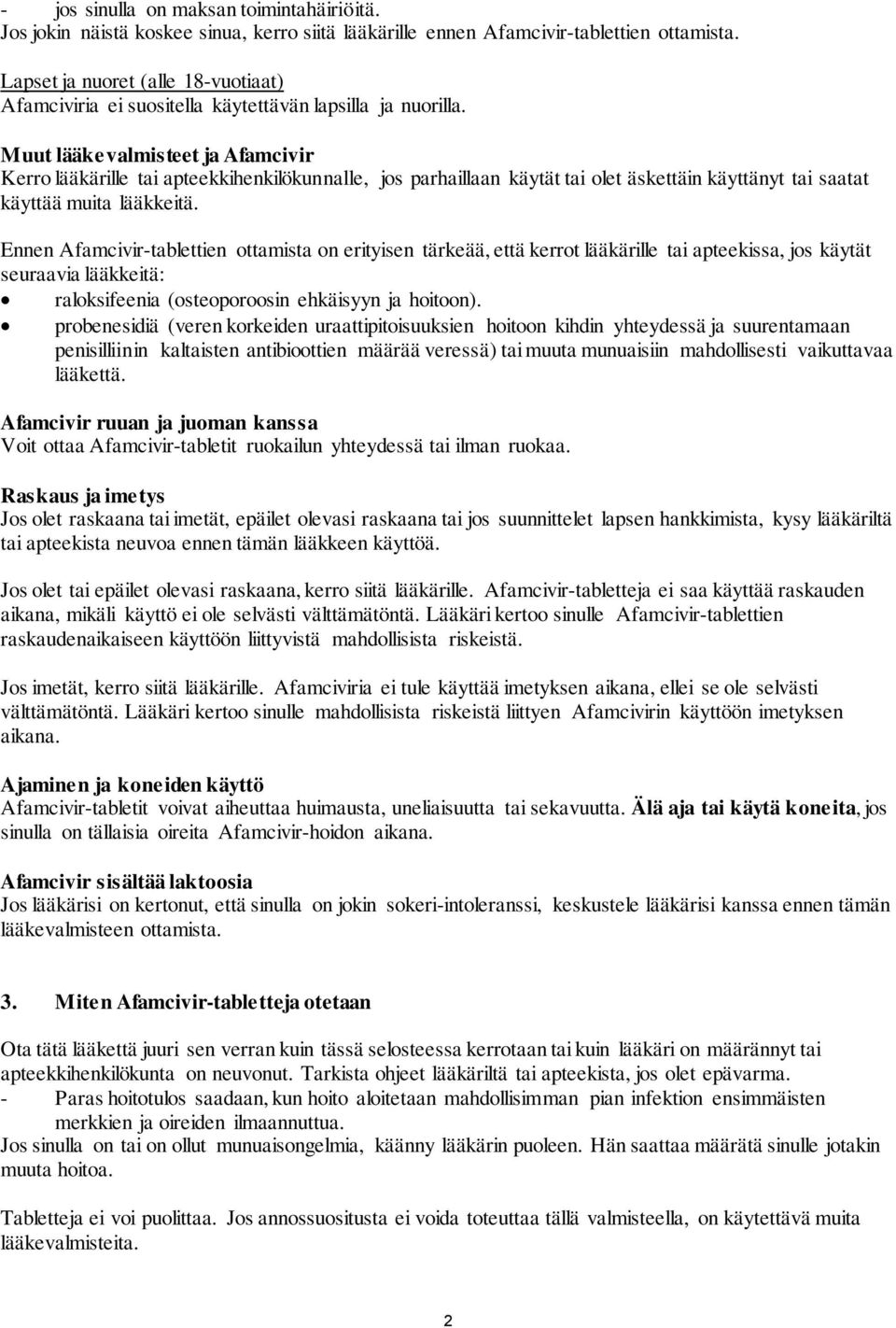 Muut lääkevalmisteet ja Afamcivir Kerro lääkärille tai apteekkihenkilökunnalle, jos parhaillaan käytät tai olet äskettäin käyttänyt tai saatat käyttää muita lääkkeitä.