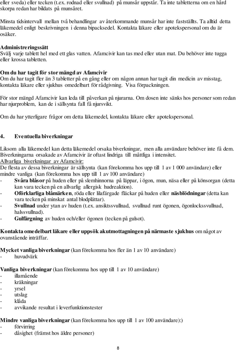 Kontakta läkare eller apotekspersonal om du är osäker. Administreringssätt Svälj varje tablett hel med ett glas vatten. Afamcivir kan tas med eller utan mat.