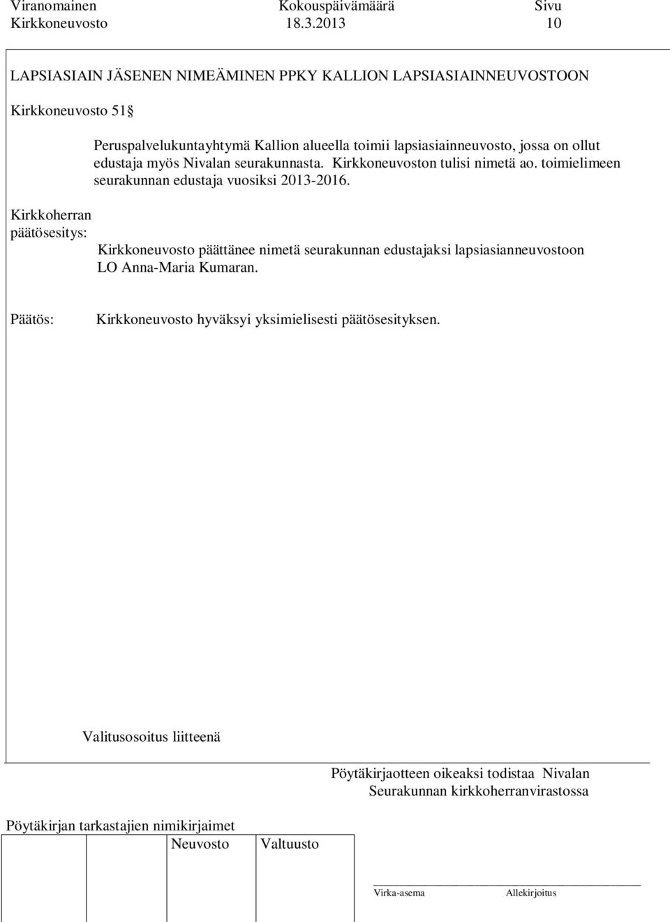 Peruspalvelukuntayhtymä Kallion alueella toimii lapsiasiainneuvosto, jossa on ollut edustaja myös Nivalan seurakunnasta.