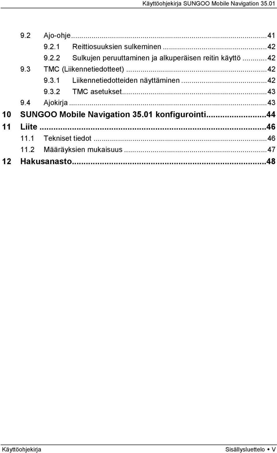 ..43 9.4 Ajokirja...43 10 SUNGOO Mobile Navigation 35.01 konfigurointi...44 11 Liite...46 11.