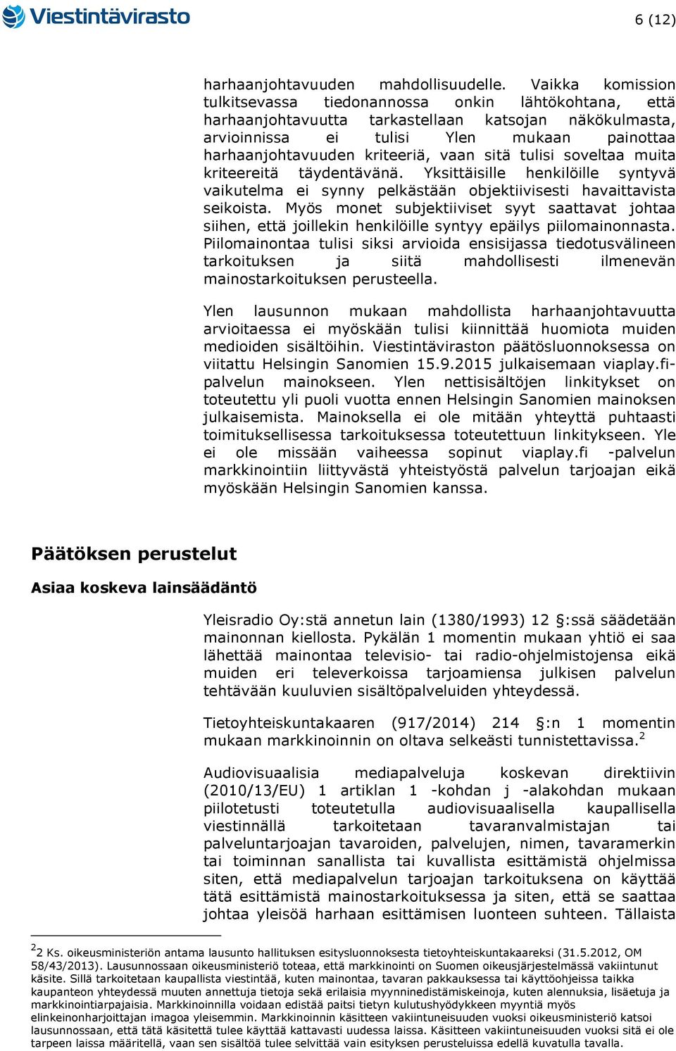 kriteeriä, vaan sitä tulisi soveltaa muita kriteereitä täydentävänä. Yksittäisille henkilöille syntyvä vaikutelma ei synny pelkästään objektiivisesti havaittavista seikoista.