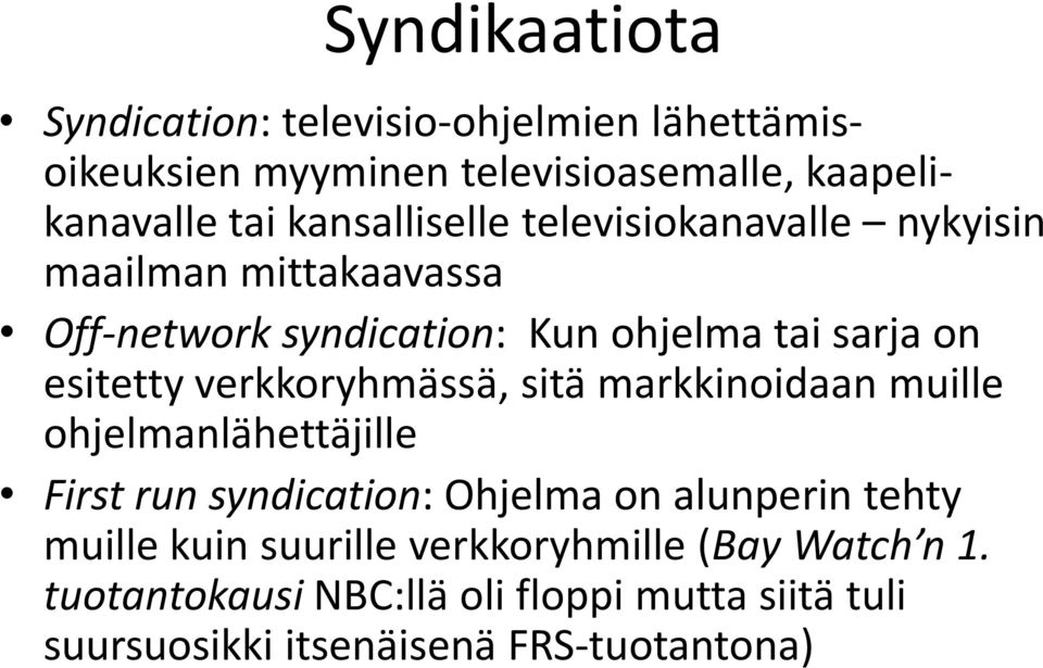 verkkoryhmässä, sitä markkinoidaan muille ohjelmanlähettäjille First run syndication: Ohjelma on alunperin tehty muille