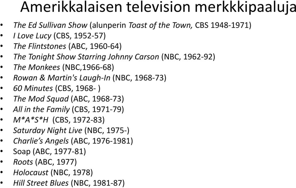 (NBC, 1968-73) 60 Minutes (CBS, 1968- ) The Mod Squad (ABC, 1968-73) All in the Family (CBS, 1971-79) M*A*S*H (CBS, 1972-83) Saturday