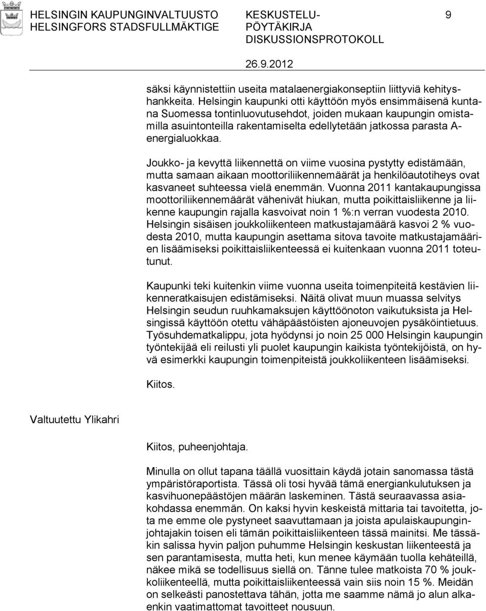 energialuokkaa. Joukko- ja kevyttä liikennettä on viime vuosina pystytty edistämään, mutta samaan aikaan moottoriliikennemäärät ja henkilöautotiheys ovat kasvaneet suhteessa vielä enemmän.