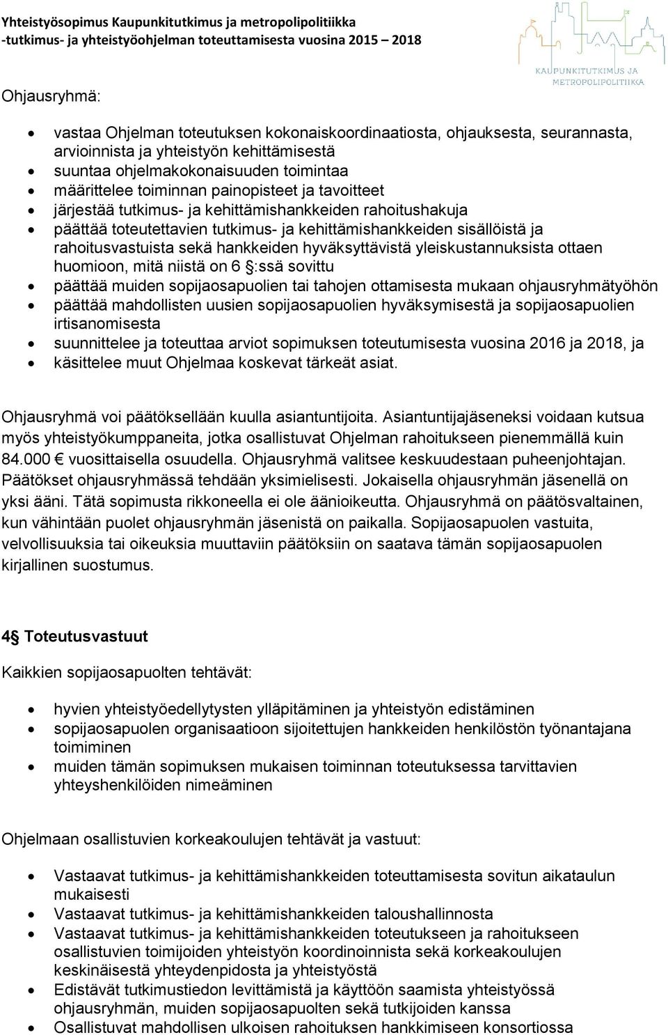 päättää tteutettavien tutkimus- ja kehittämishankkeiden sisällöistä ja rahitusvastuista sekä hankkeiden hyväksyttävistä yleiskustannuksista ttaen humin, mitä niistä n 6 :ssä svittu päättää muiden