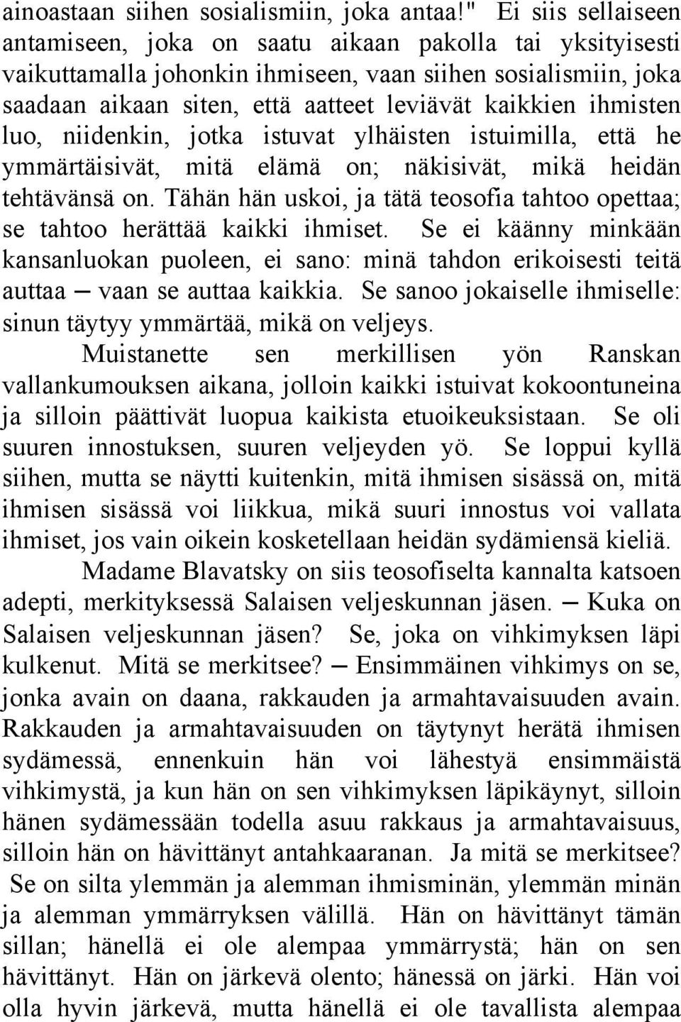 ihmisten luo, niidenkin, jotka istuvat ylhäisten istuimilla, että he ymmärtäisivät, mitä elämä on; näkisivät, mikä heidän tehtävänsä on.