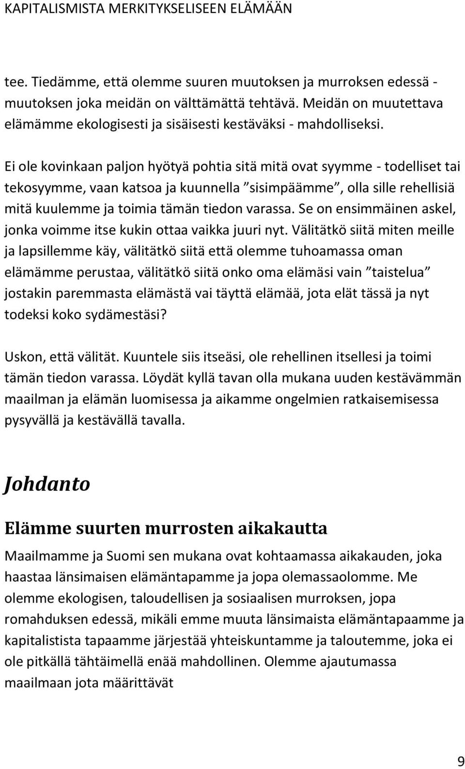 Se on ensimmäinen askel, jonka voimme itse kukin ottaa vaikka juuri nyt.