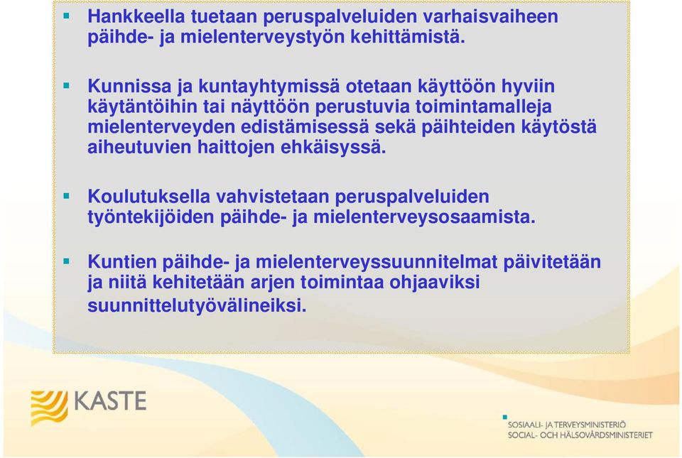 edistämisessä sekä päihteiden käytöstä aiheutuvien haittojen ehkäisyssä.