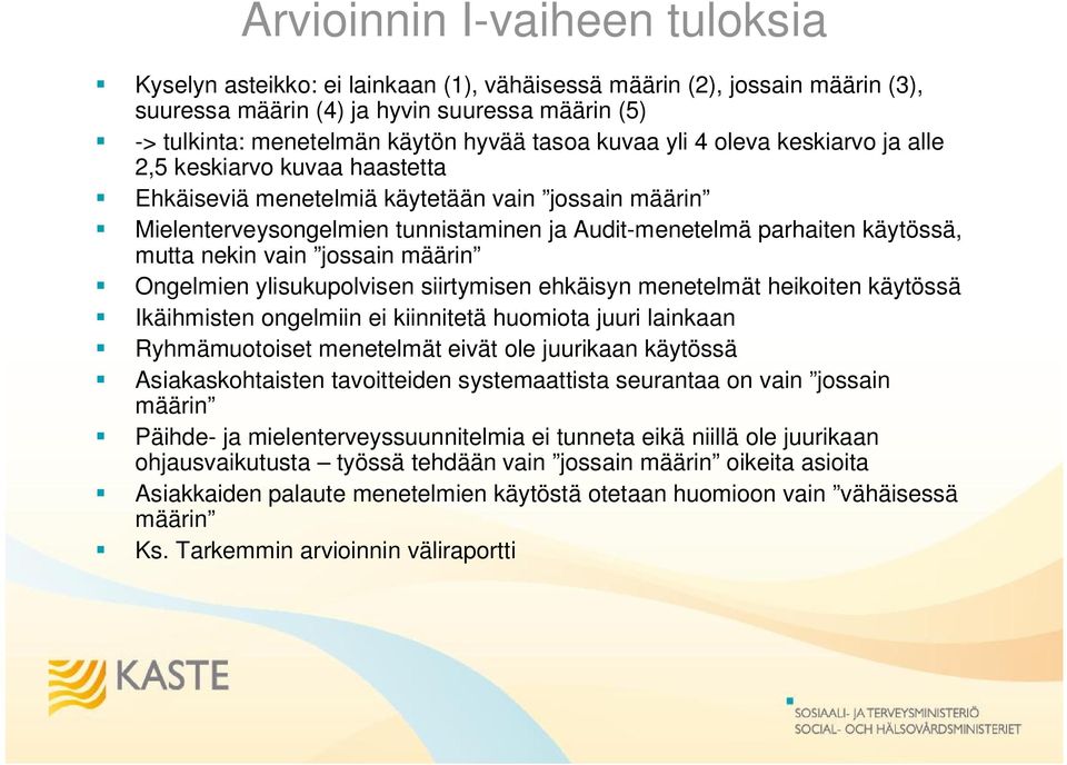 nekin vain jossain määrin Ongelmien ylisukupolvisen siirtymisen ehkäisyn menetelmät heikoiten käytössä Ikäihmisten ongelmiin ei kiinnitetä huomiota juuri lainkaan Ryhmämuotoiset menetelmät eivät ole