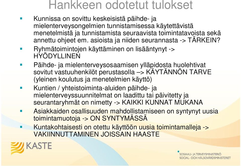 Ryhmätoimintojen käyttäminen on lisääntynyt -> HYÖDYLLINEN Päihde- ja mielenterveysosaamisen ylläpidosta huolehtivat sovitut vastuuhenkilöt perustasolla > KÄYTÄNNÖN TARVE (yleinen koulutus ja