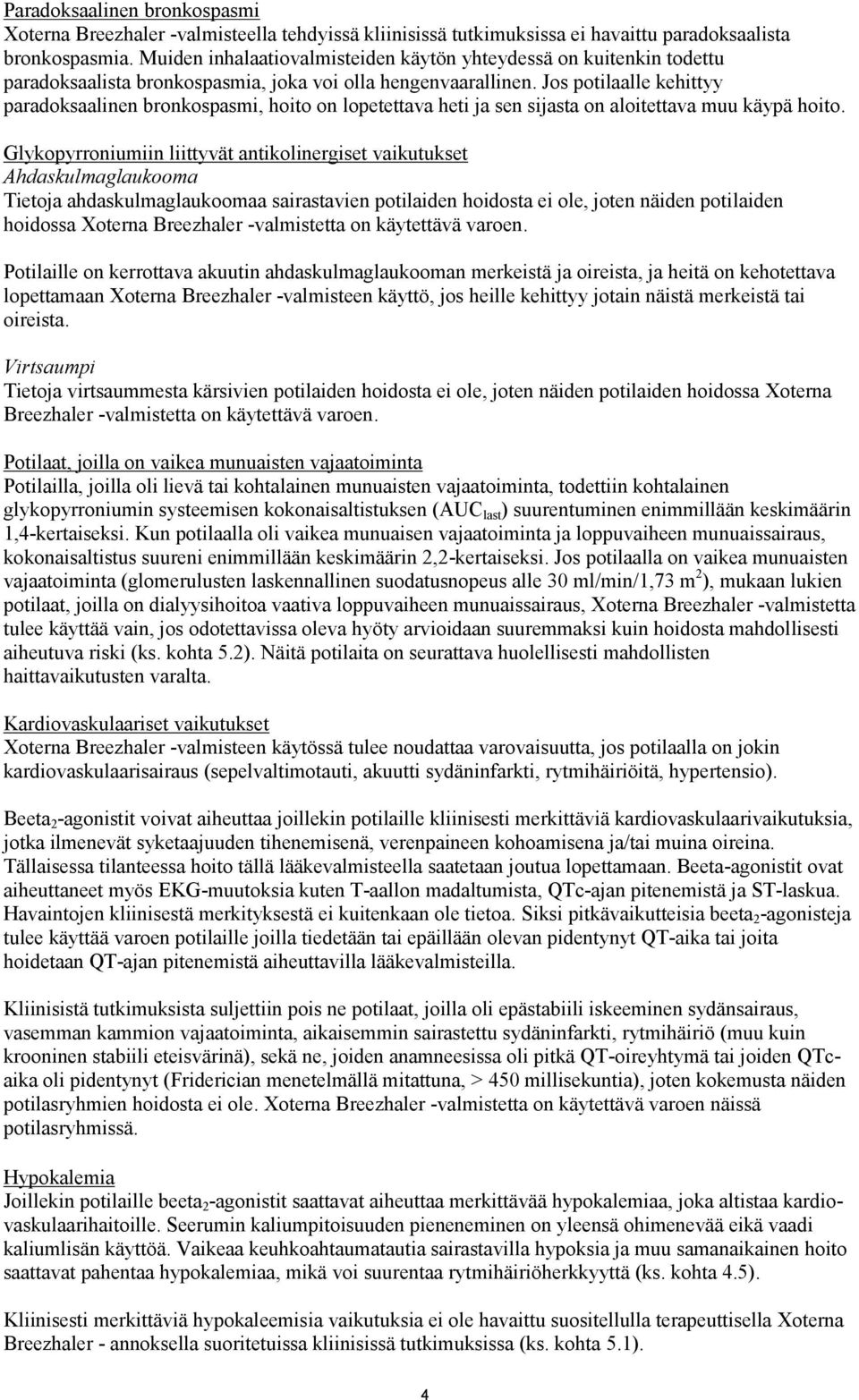 Jos potilaalle kehittyy paradoksaalinen bronkospasmi, hoito on lopetettava heti ja sen sijasta on aloitettava muu käypä hoito.