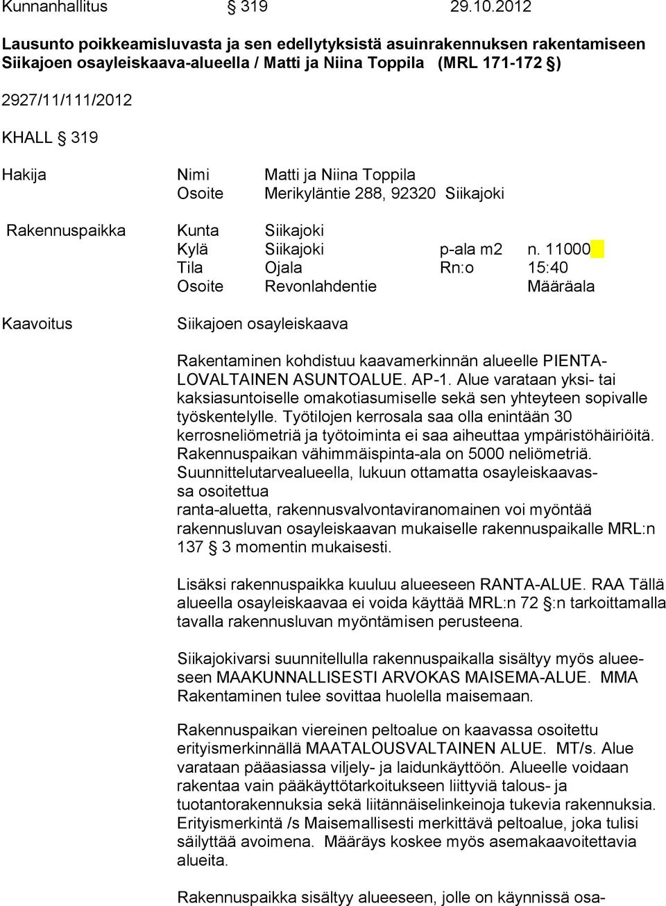 Matti ja Niina Toppila Osoite Merikyläntie 288, 92320 Siikajoki Rakennuspaikka Kunta Siikajoki Kylä Siikajoki p-ala m2 n.
