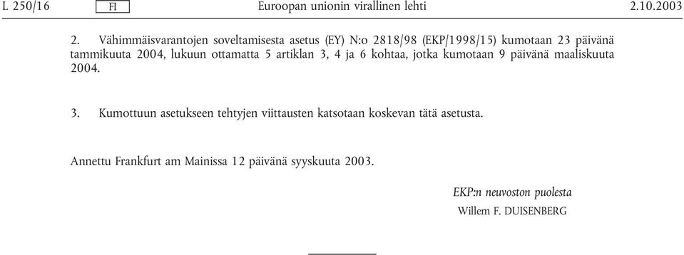 tammikuuta 2004, lukuun ottamatta 5 artiklan 3, 4 ja 6 kohtaa, jotka kumotaan 9 päivänä