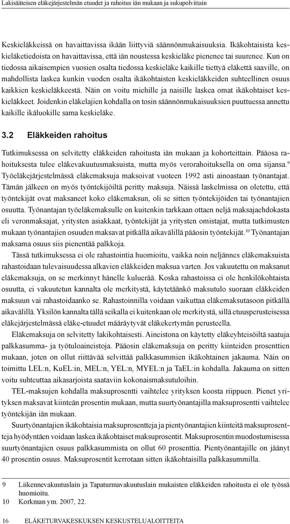 kaikkien keskieläkkeestä. Näin on voitu miehille ja naisille laskea omat ikäkohtaiset keskieläkkeet.