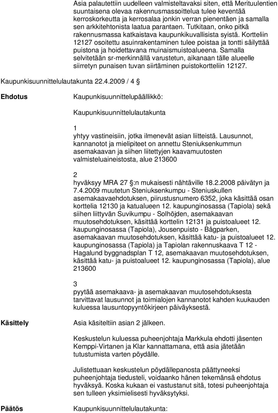 samalla sen arkkitehtonista laatua parantaen. Tutkitaan, onko pitkä rakennusmassa katkaistava kaupunkikuvallisista syistä.