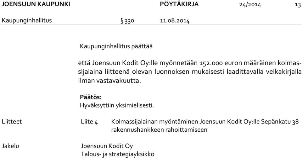 000 euron määräinen kol massi ja lai na liitteenä olevan luonnoksen mukaisesti laadittavalla velkakirjalla ilman