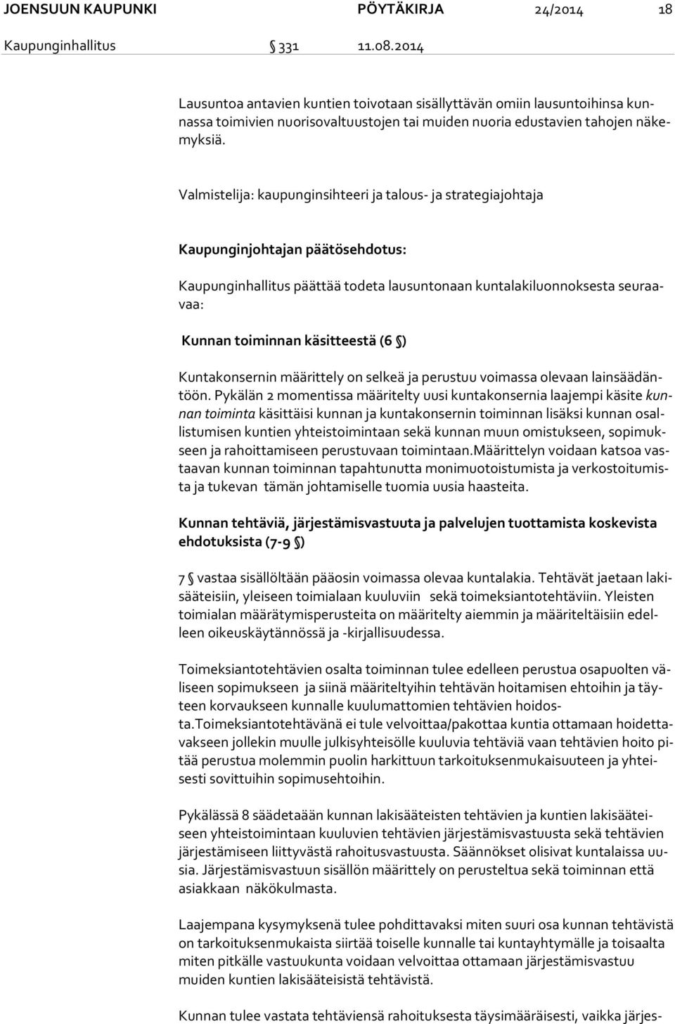 Valmistelija: kaupunginsihteeri ja talous- ja strategiajohtaja Kaupunginjohtajan päätösehdotus: Kaupunginhallitus päättää todeta lausuntonaan kuntalakiluonnoksesta seu raavaa: Kunnan toiminnan