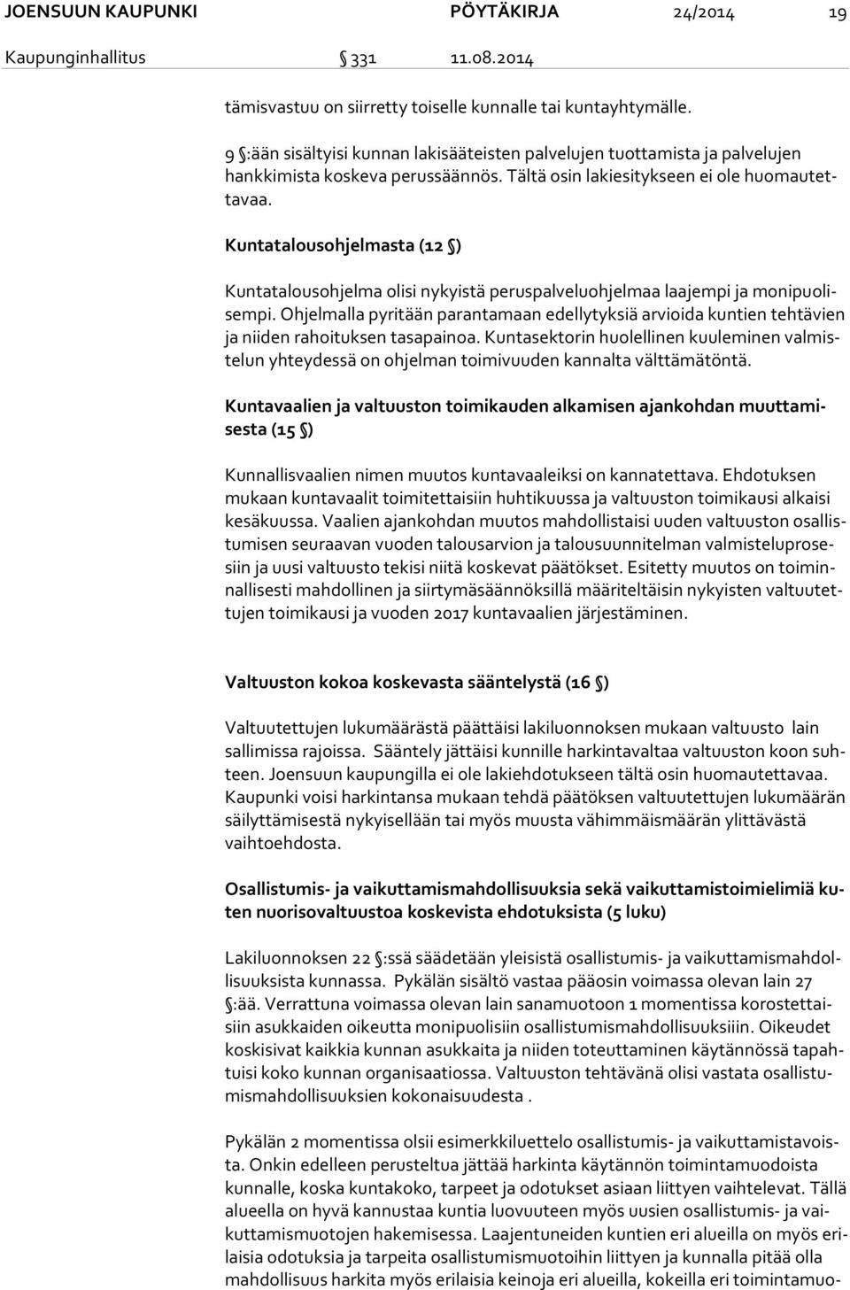 Kuntatalousohjelmasta (12 ) Kuntatalousohjelma olisi nykyistä peruspalveluohjelmaa laajempi ja mo ni puo lisem pi.