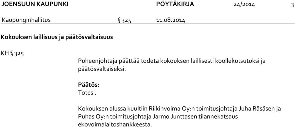 laillisesti koollekutsutuksi ja päätösvaltaiseksi. Päätös: Totesi.
