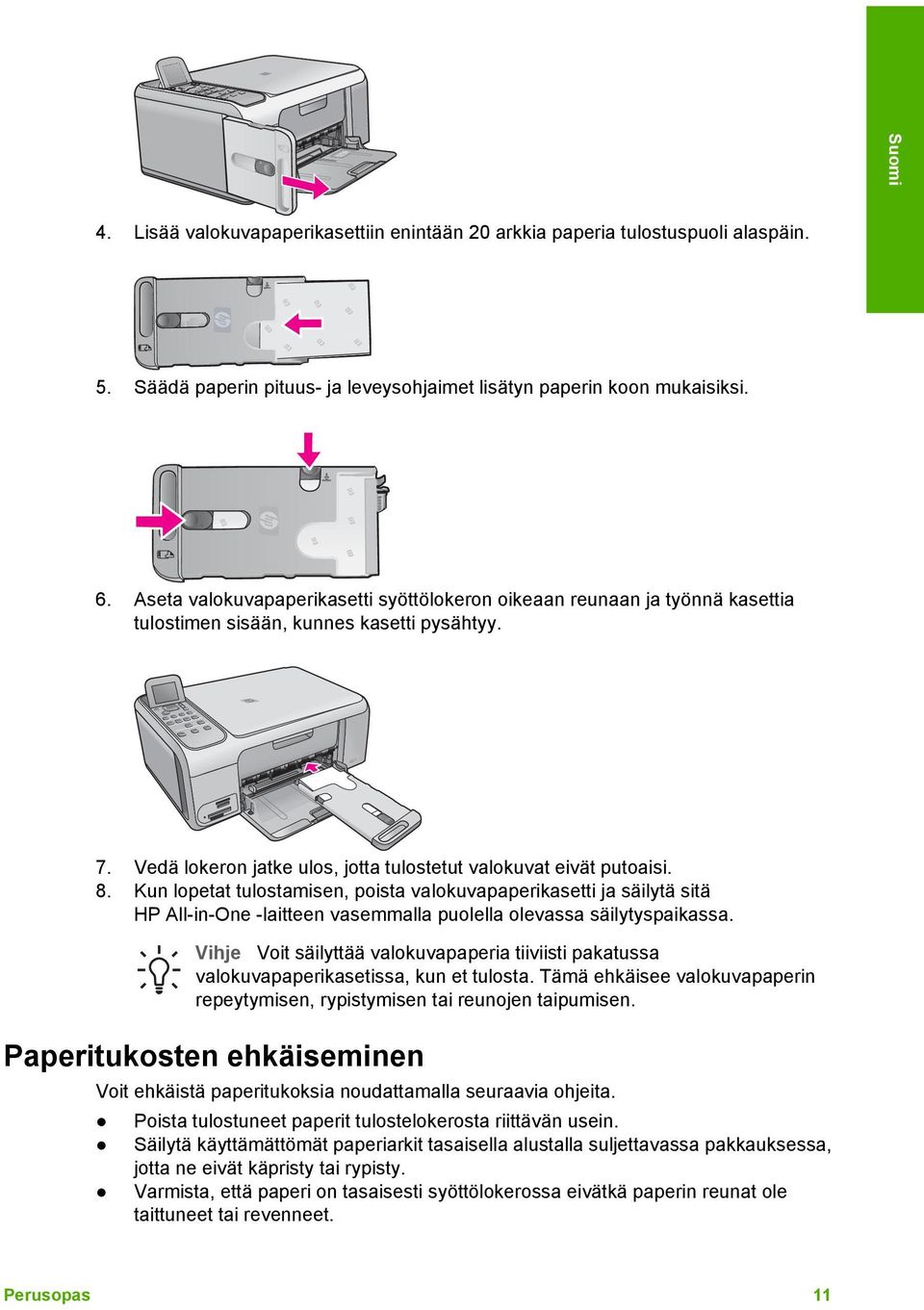 Kun lopetat tulostamisen, poista valokuvapaperikasetti ja säilytä sitä HP All-in-One -laitteen vasemmalla puolella olevassa säilytyspaikassa.