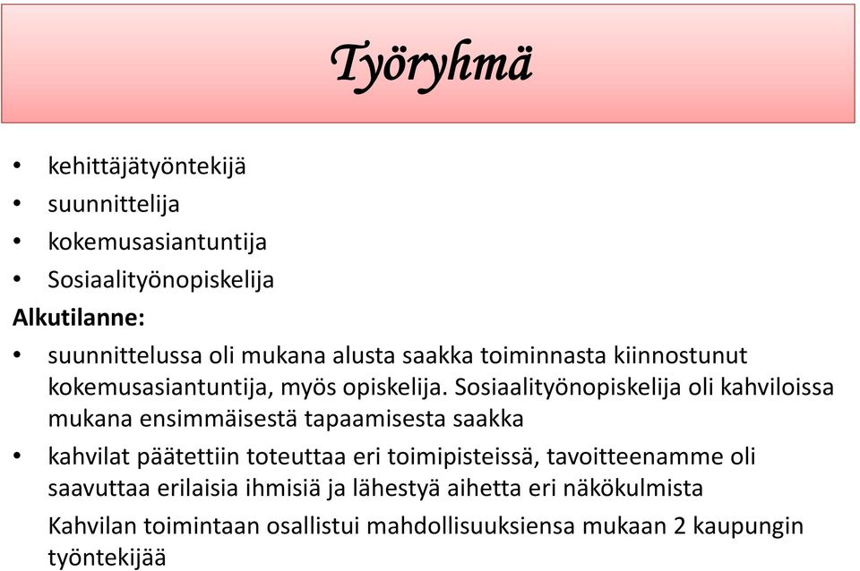 Sosiaalityönopiskelija oli kahviloissa mukana ensimmäisestä tapaamisesta saakka kahvilat päätettiin toteuttaa eri