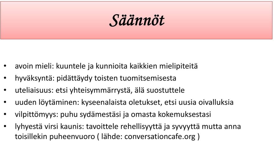 oletukset, etsi uusia oivalluksia vilpittömyys: puhu sydämestäsi ja omasta kokemuksestasi lyhyestä