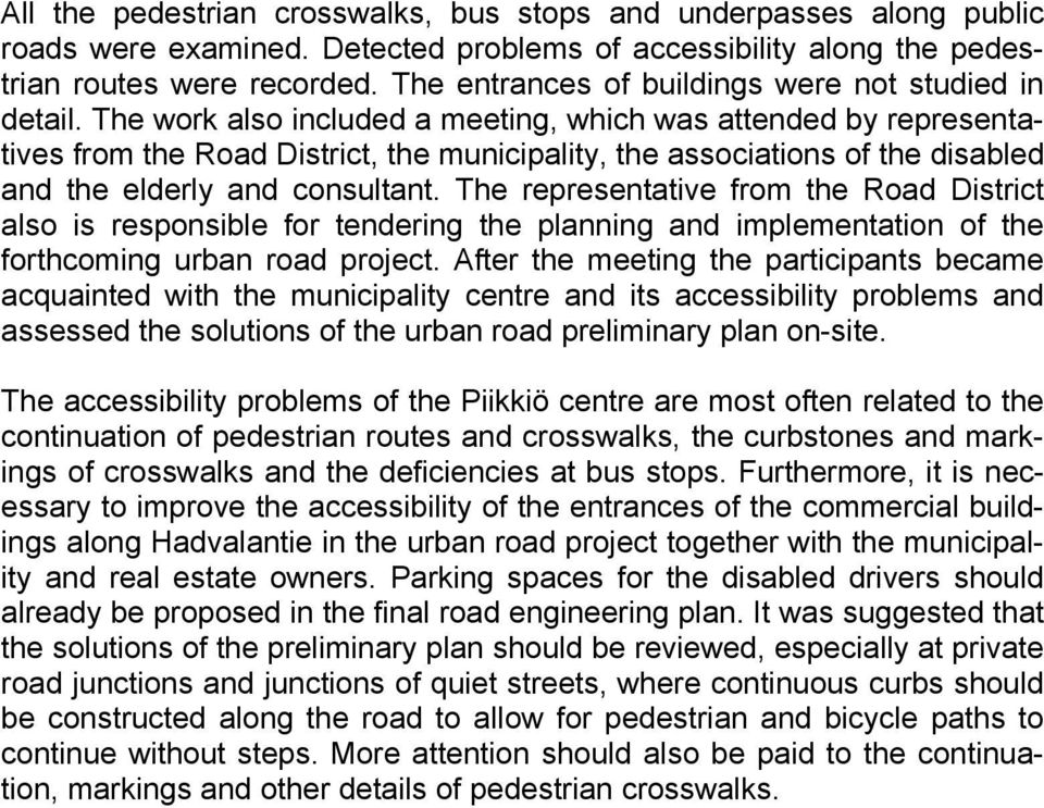 The work also included a meeting, which was attended by representatives from the Road District, the municipality, the associations of the disabled and the elderly and consultant.