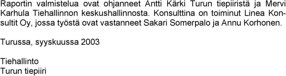Konsulttina on toiminut Linea Konsultit Oy, jossa työstä ovat